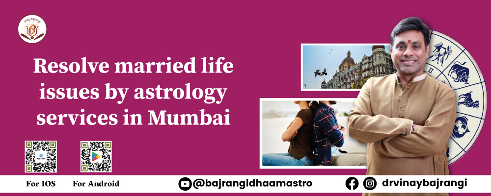 Resolve Married Life Issues by Astrology Services in Mumbai