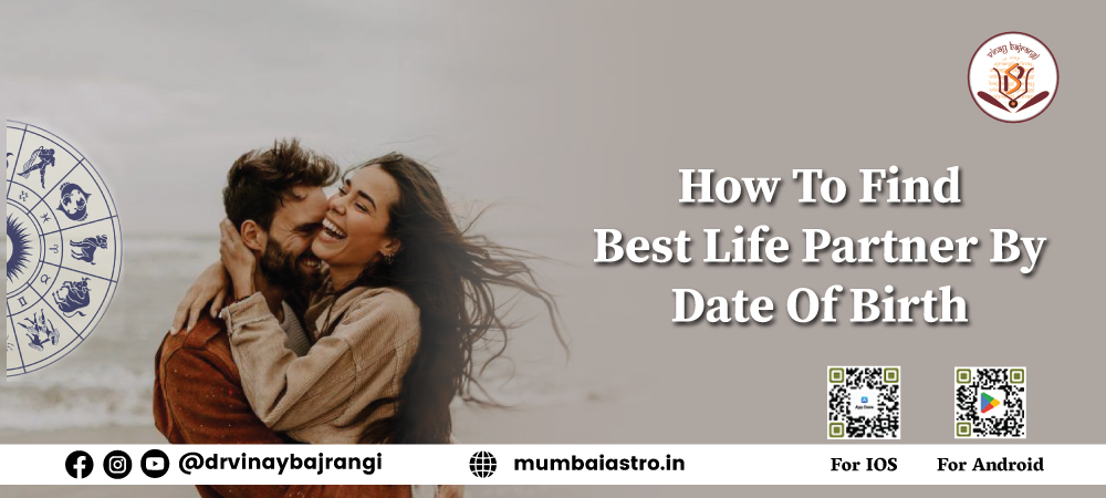 How To Find Best Life Partner By Date Of Birth