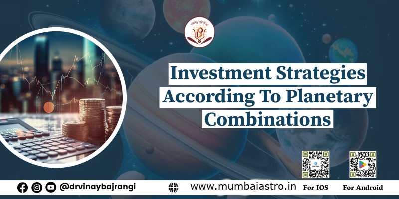 Investment Strategies According To Planetary Combinations