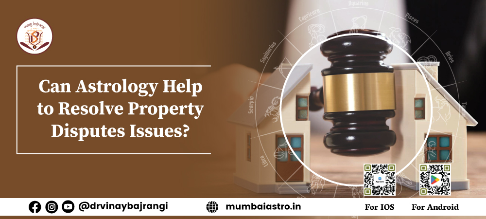Can Astrology Help to Resolve Property Disputes Issues